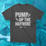 Pump up the Haywire Tshirt